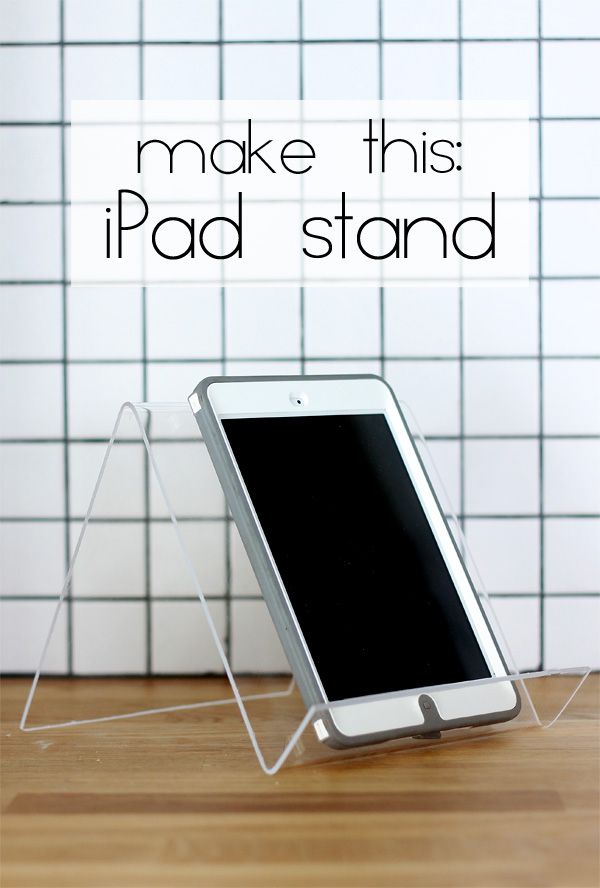 how to make an iPad stand from plexiglass with a heat gun